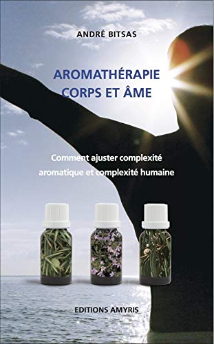 Aromathérapie, corps et âme : Comment ajuster complexité aromatique et complexité humaine