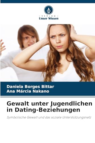 Gewalt unter Jugendlichen in Dating-Beziehungen: Symbolische Gewalt und das soziale Unterstützungsnetz von Verlag Unser Wissen