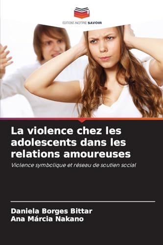 La violence chez les adolescents dans les relations amoureuses: Violence symbolique et réseau de soutien social von Editions Notre Savoir