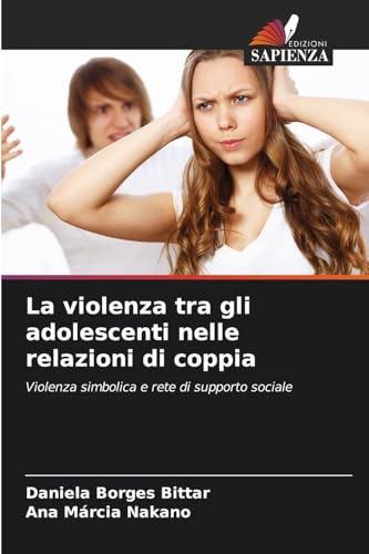 La violenza tra gli adolescenti nelle relazioni di coppia: Violenza simbolica e rete di supporto sociale von Edizioni Sapienza