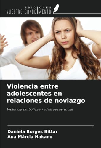 Violencia entre adolescentes en relaciones de noviazgo: Violencia simbólica y red de apoyo social von Ediciones Nuestro Conocimiento