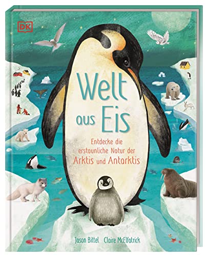 Welt aus Eis: Entdecke die erstaunliche Natur der Arktis und Antarktis. Spannende Fakten für Kinder ab 7 Jahren von DK