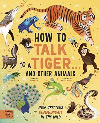 How to Talk to a Tiger… and other animals: How Critters Communicate in the Wild von Magic Cat Publishing
