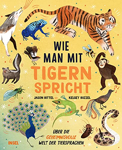 Wie man mit Tigern spricht: Über die geheimnisvolle Welt der Tiersprachen