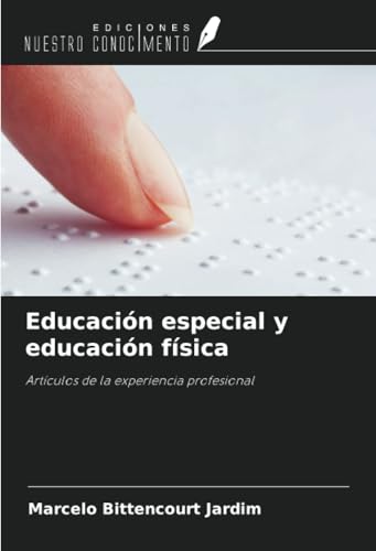 Educación especial y educación física: Artículos de la experiencia profesional von Ediciones Nuestro Conocimiento