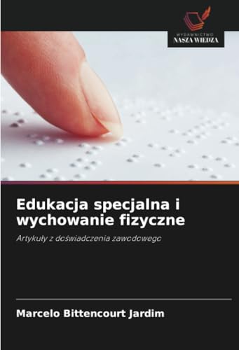 Edukacja specjalna i wychowanie fizyczne: Artykuły z doświadczenia zawodowego: Artyku¿y z do¿wiadczenia zawodowego von Wydawnictwo Nasza Wiedza