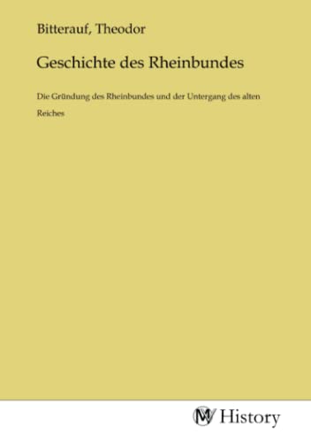 Geschichte des Rheinbundes: Die Gründung des Rheinbundes und der Untergang des alten Reiches von MV-History