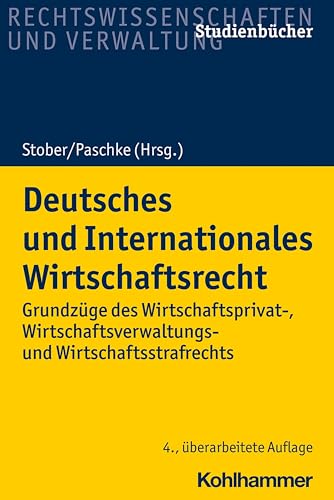 Deutsches und Internationales Wirtschaftsrecht: Grundzüge des Wirtschaftsprivat-, Wirtschaftsverwaltungs- und Wirtschaftsstrafrechts (Studienbücher Rechtswissenschaft) von Kohlhammer