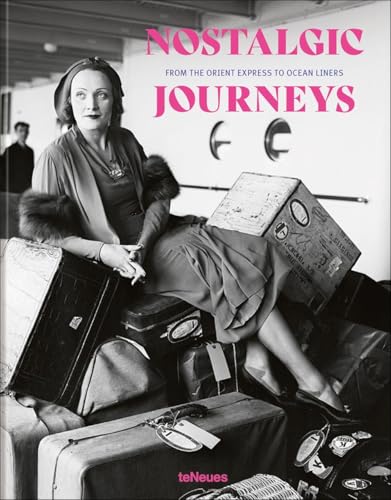 Nostalgic Journeys: From the Orient Express to Ocean Liners / Zwischen Orient-Express und Ozeandampfer von teNeues