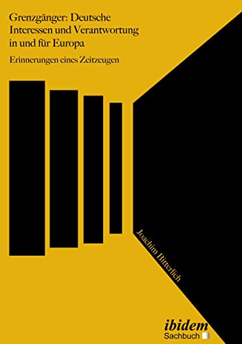 Grenzgänger: Deutsche Interessen und Verantwortung in und für Europa: Erinnerungen eines Zeitzeugen von Ibidem-Verlag