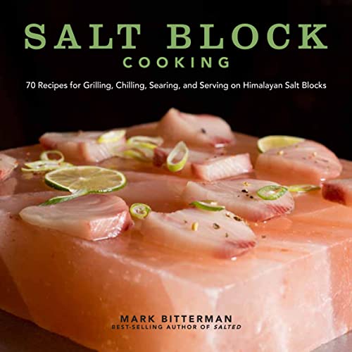 Salt Block Cooking: 70 Recipes for Grilling, Chilling, Searing, and Serving on Himalayan Salt Blocks (Volume 1) (Bitterman's, Band 1)