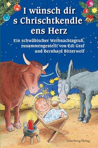 I wünsch dir s Chrischtkendle ens Herz: Ein schwäbischer Weihnachtsgruß, zusammengestellt von Edi Graf und Bernhard Bitterwolf von Silberburg