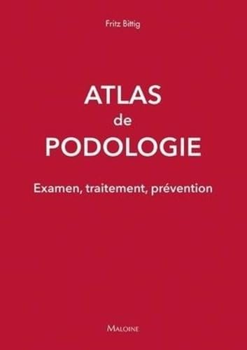 Atlas de podologie: Examen, traitement, prévention von MALOINE
