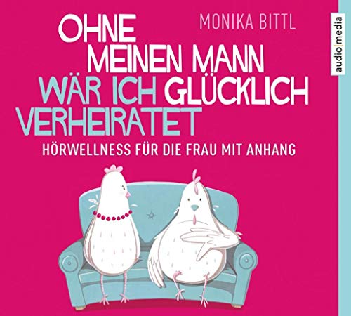 Ohne meinen Mann wär ich glücklich verheiratet: Hörwellness für die Frau mit Anhang