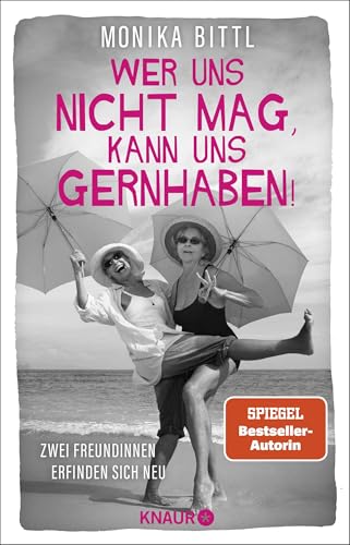 Wer uns nicht mag, kann uns gernhaben!: Zwei Freundinnen erfinden sich neu | Von der Autorin des SPIEGEL-Bestsellers »Ich hatte mich jünger in Erinnerung« Wer uns nicht mag, kann uns gernhaben!: Zwei Freundinnen erfinden sich neu | Von der Autorin des SPIEGEL-Bestsellers »Ich hatte mich jünger in Erinnerung«