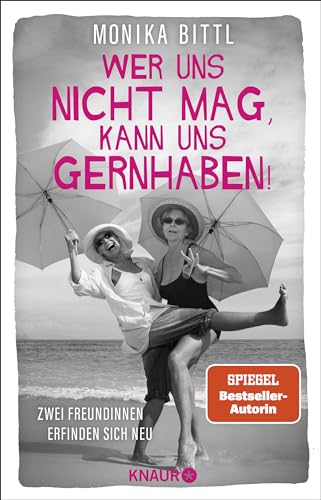 Wer uns nicht mag, kann uns gernhaben!: Zwei Freundinnen erfinden sich neu | Von der Autorin des SPIEGEL-Bestsellers »Ich hatte mich jünger in Erinnerung« Wer uns nicht mag, kann uns gernhaben!: Zwei Freundinnen erfinden sich neu | Von der Autorin des SPIEGEL-Bestsellers »Ich hatte mich jünger in Erinnerung«