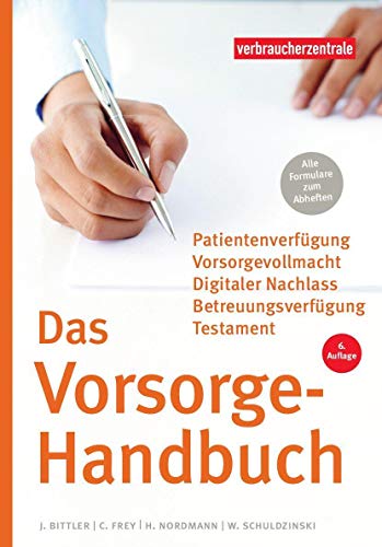 Das Vorsorge-Handbuch: Patientenverfügung, Vorsorgevollmacht, Betreuungsverfügung, Testament Das Vorsorge-Handbuch: Patientenverfügung, Vorsorgevollmacht, Betreuungsverfügung, Testament