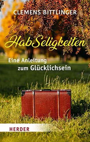 HabSeligkeiten: Eine Anleitung zum Glücklichsein von Herder Verlag GmbH