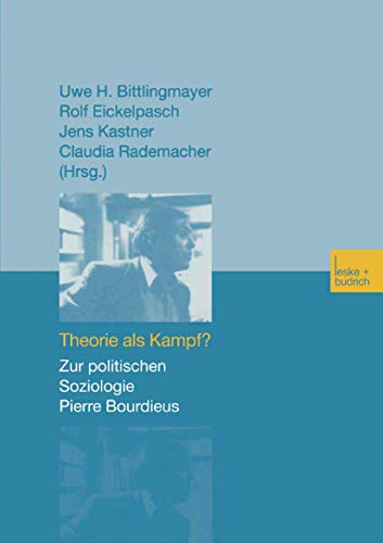 Theorie als Kampf? Zur politischen Soziologie Pierre Bourdieus.
