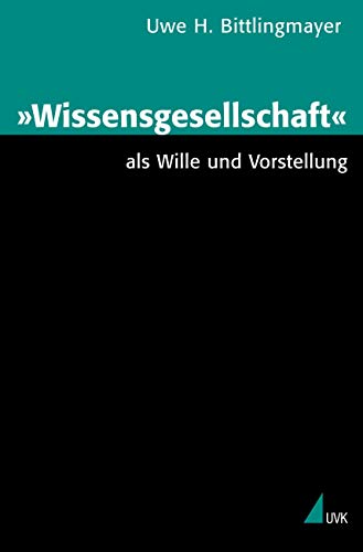 "Wissensgesellschaft" als Wille und Vorstellung von Uvk Verlag