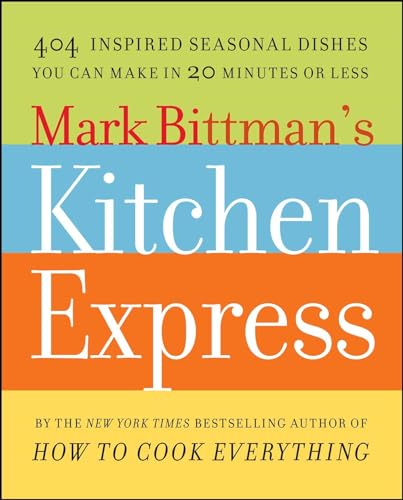 Mark Bittman's Kitchen Express: 404 Inspired Seasonal Dishes You Can Make in 20 Minutes or Less von Simon & Schuster
