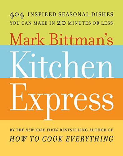 Mark Bittman's Kitchen Express: 404 inspired seasonal dishes you can make in 20 minutes or less