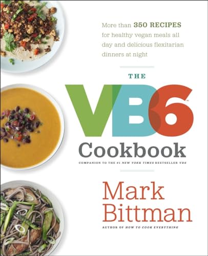 The VB6 Cookbook: More than 350 Recipes for Healthy Vegan Meals All Day and Delicious Flexitarian Dinners at Night von Clarkson Potter