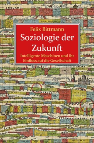 Soziologie der Zukunft: Intelligente Maschinen und ihr Einfluss auf die Gesellschaft