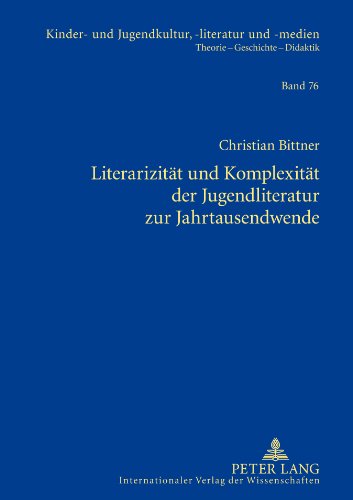 Literarizität und Komplexität der Jugendliteratur zur Jahrtausendwende: Dissertationsschrift (Kinder- und Jugendkultur, -literatur und -medien: Theorie – Geschichte – Didaktik, Band 76)