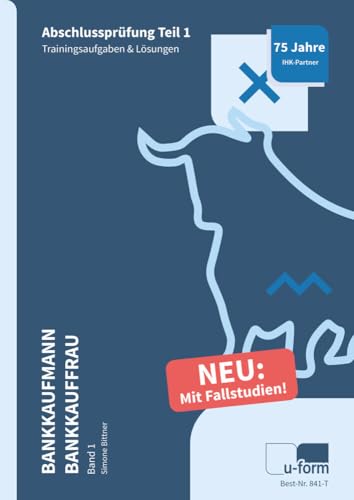 Prüfungstrainer Bankkaufmann / Bankkauffrau Band 1: Abschlussprüfung Teil 1 - Fallstudien & Trainingsaufgaben: Abschlussprüfung Teil 1 - Fallstudien & Trainingsaufgaben (841-F - 841-T) Prüfungstrainer Bankkaufmann / Bankkauffrau Band 1: Abschlussprüfung Teil 1 - Fallstudien & Trainingsaufgaben: Abschlussprüfung Teil 1 - Fallstudien & Trainingsaufgaben (841-F - 841-T) von U-Form Verlag