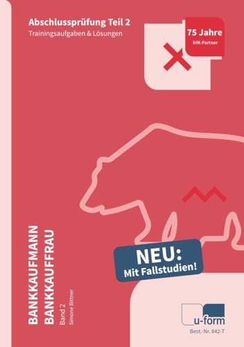 Prüfungstrainer Bankkaufmann / Bankkauffrau Band 2: Abschlussprüfung Teil 2 - Fallstudien & Trainingsaufgaben von U-Form Verlag
