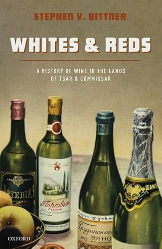 Whites and Reds: A History of Wine in the Lands of Tsar and Commissar