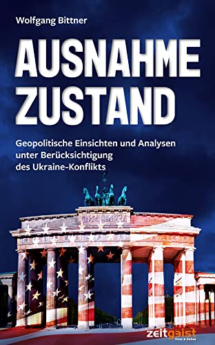 Ausnahmezustand: Geopolitische Einsichten und Analysen unter Berücksichtigung des Ukraine-Konflikts von Verlag zeitgeist Print & Online