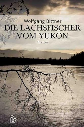 DIE LACHSFISCHER VOM YUKON: Ein Abenteuer-Roman