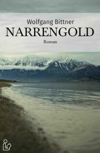 Narrengold: Abenteuer mit Goldsuchern und Indianern in Kanada