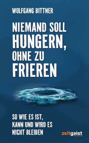 Niemand soll hungern, ohne zu frieren: So wie es ist, kann und wird es nicht bleiben von Zeitgeist Print & Online