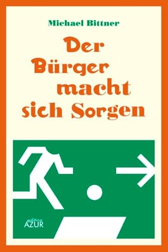 Der Bürger macht sich Sorgen: Neue Satiren und Kolumnen