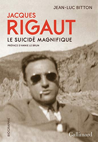 Jacques Rigaut, le suicide magnifique: Le suicidé magnifique von GALLIMARD