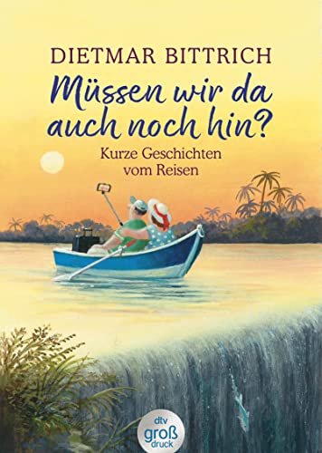 Müssen wir da auch noch hin?: Kurze Geschichten vom Reisen (dtv großdruck) von dtv Verlagsgesellschaft