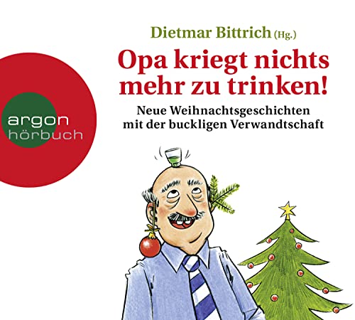 Opa kriegt nichts mehr zu trinken!: Neue Weihnachtsgeschichten mit der buckligen Verwandtschaft