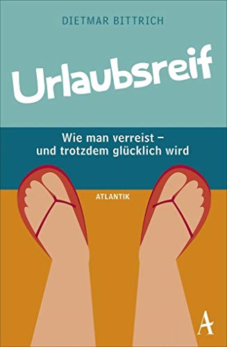 Urlaubsreif: Wie man verreist- und trotzdem glücklich wird