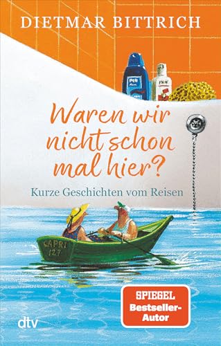 Waren wir nicht schon mal hier?: Kurze Geschichten vom Reisen von dtv Verlagsgesellschaft mbH & Co. KG