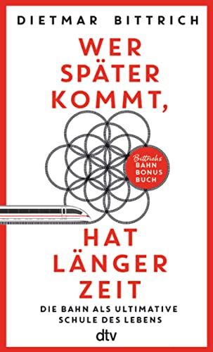 Wer später kommt, hat länger Zeit: Die Bahn als ultimative Schule des Lebens. Bittrichs Bahn Bonus Buch | Mit der Bahn zur Erleuchtung Wer später kommt, hat länger Zeit: Die Bahn als ultimative Schule des Lebens. Bittrichs Bahn Bonus Buch | Mit der Bahn zur Erleuchtung