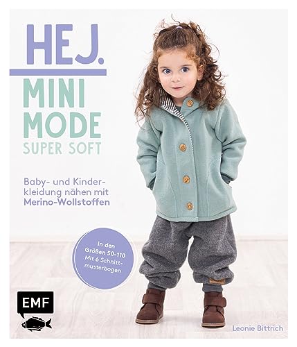 Hej Minimode – Super soft: Baby- und Kinderkleidung nähen mit Merino-Wollstoffen: Das Beste für zarte Kinderhaut: 20 Modelle von den Größen 50–110 aus ... Merinowalkstoffen – Mit 6 Schnittmusterbogen