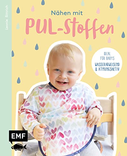 Nähen mit PUL-Stoffen – Ideal für Babys: Wasserabweisend & atmungsaktiv: Latz, Windel, Matschhose und mehr – Bis Größe 92. Mit 2 Schnittmusterbogen Nähen mit PUL-Stoffen – Ideal für Babys: Wasserabweisend & atmungsaktiv: Latz, Windel, Matschhose und mehr – Bis Größe 92. Mit 2 Schnittmusterbogen