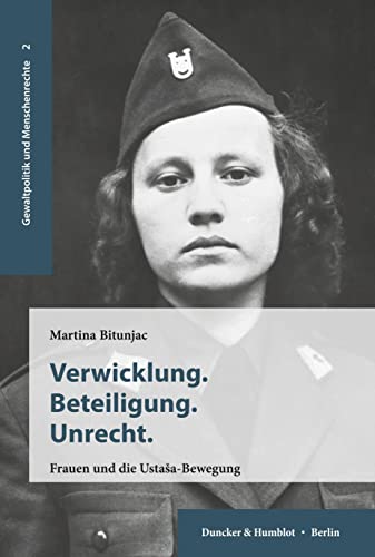 Verwicklung. Beteiligung. Unrecht.: Frauen und die Ustaša-Bewegung.: Frauen und die Usta¿a-Bewegung. (Gewaltpolitik und Menschenrechte, Band 2) von Duncker & Humblot