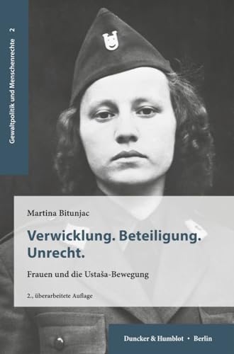 Verwicklung. Beteiligung. Unrecht.: Frauen und die Ustaša-Bewegung.: Frauen und die Ustasa-Bewegung (Gewaltpolitik und Menschenrechte)