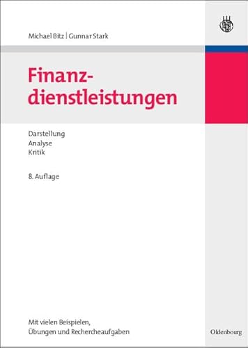 Finanzdienstleistungen: Darstellung, Analyse, Kritik. Mit vielen Beispielen, Übungen und Rechercheaufgaben