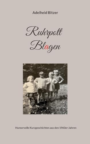 Ruhrpott Blagen: Humorvolle Kurzgeschichten aus den 1960er Jahren von BoD – Books on Demand