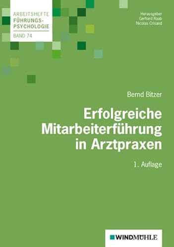 Erfolgreiche Mitarbeiterführung in Arztpraxen: Vom Praxisinhaber zur Führungskraft (Arbeitshefte Führungspsychologie)